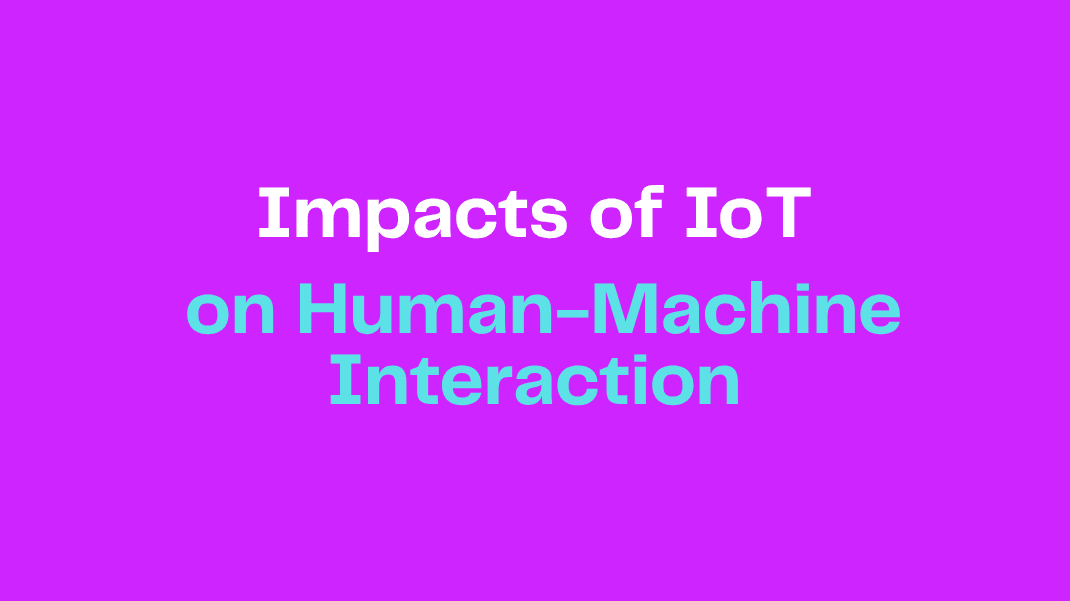 Impacts of IoT on Human-Machine Interaction